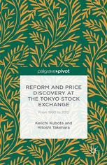 Reform and price discovery at the Tokyo Stock Exchange : from 1990 to 2012