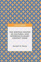 The Writing Center as Cultural and Interdisciplinary Contact Zone