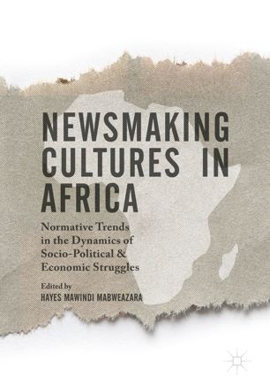 Newsmaking Cultures in Africa Normative Trends in the Dynamics of Socio-Political & Economic Struggles