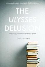 The Ulysses Delusion : Rethinking Standards of Literary Merit