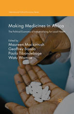 Making Medicines in Africa : the Political Economy of Industrializing for Local Health