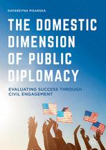 The Domestic Dimension of Public Diplomacy : Evaluating Success through Civil Engagement