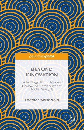 Beyond innovation : technology, institution and change as categories for social analysis