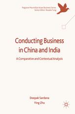 Conducting Business in China and India : a Comparative and Contextual Analysis