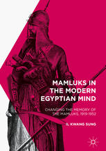 Mamluks in the modern egyptian mind : changing the memory of the mamluks 1919-1952