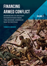 Financing Armed Conflict, Volume 2 : Resourcing US Military Interventions from the Spanish-American War to Vietnam