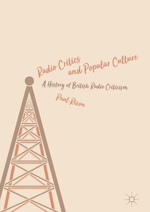 RADIO CRITICS AND POPULAR CULTURE : a history of british radio criticism.