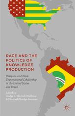 Race and the politics of knowledge production : diaspora and black transnational scholarship in the United States and Brazil