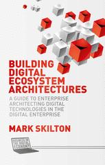 Building Digital Ecosystem Architectures : a Guide to Enterprise Architecting Digital Technologies in the Digital Enterprise