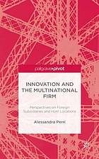 Innovation and the Multinational Firm : Perspectives on Foreign Subsidiaries and Host Locations