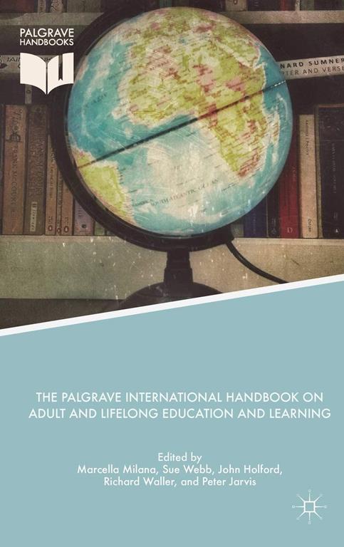 The Palgrave International Handbook on Adult and Lifelong Education and Learning