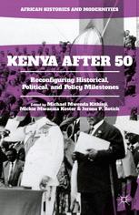 Kenya after 50 : reconfiguring historical, political, and policy milestones