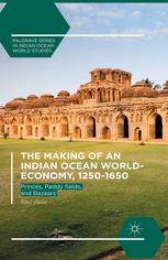 The Making of an Indian Ocean World-Economy, 1250ℓ́ℓ1650 : Princes, Paddy fields, and Bazaars