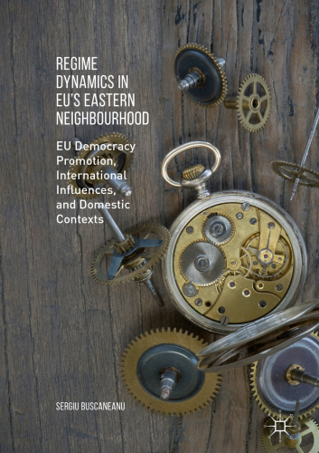 Regime Dynamics in EU's Eastern Neighbourhood: EU Democracy Promotion, International Influences, and Domestic Contexts.