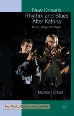 NEW ORLEANS RHYTHM AND BLUES AFTER KATRINA : music, magic and myth.