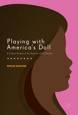 Playing with America's Doll A Cultural Analysis of the American Girl Collection