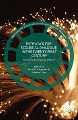 Pathways for Ecclesial Dialogue in the Twenty-First Century Revisiting Ecumenical Method