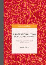 Professionalizing Public Relations [recurso electrónico] : History, Gender and Education