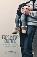 Pops in pop culture fatherhood, masculinity, and the new man