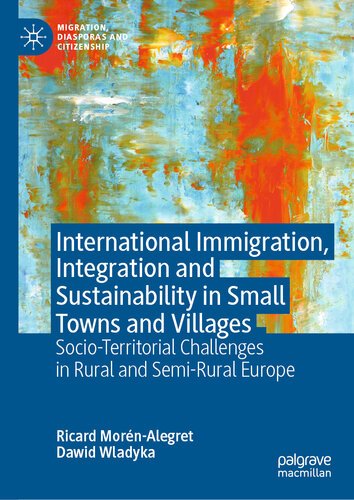 International Immigration, Integration and Sustainability in Small Towns and Villages : Socio-Territorial Challenges in Rural and Semi-Rural Europe