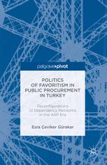 Politics of favoritism in public procurement in Turkey : reconfigurations of dependency networks in the AKP era