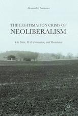 The Legitimation Crisis of Neoliberalism The State, Will-Formation, and Resistance