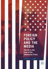 Foreign Policy and the Media : The US in the Eyes of the Indonesian Press