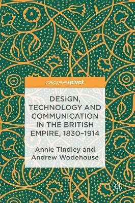 Design, Technology and Communication in the British Empire, 1830-1914