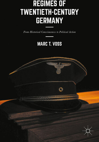 Regimes of Twentieth-Century Germany : From Historical Consciousness to Political Action