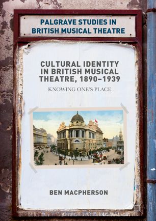 Cultural Identity in British Musical Theatre, 1890–1939 : Knowing One’s Place