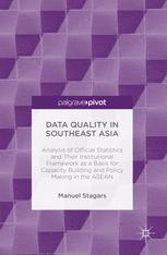 Data Quality in Southeast Asia : Analysis of Official Statistics and Their Institutional Framework as a Basis for Capacity Building and Policy Making in the ASEAN