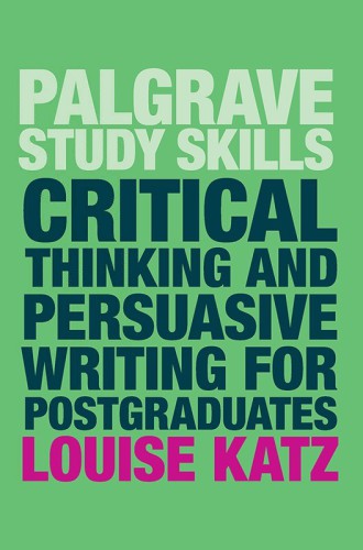 Critical Thinking and Persuasive Writing for Postgraduates