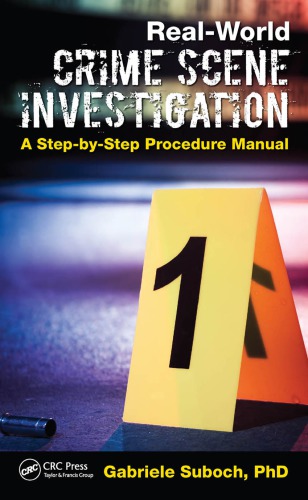 Real-world crime scene investigation : a step-by-step procedure manual