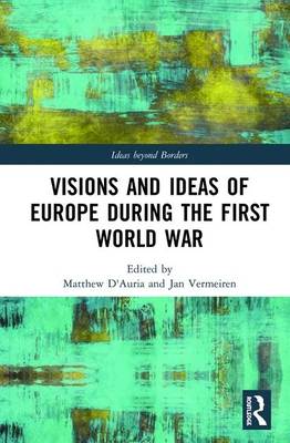 Visions and Ideas of Europe During the First World War