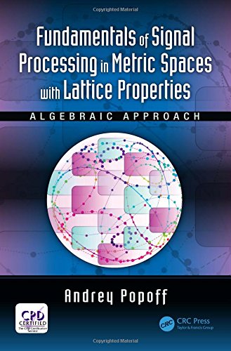 Fundamentals of Signal Processing in Metric Spaces with Lattice Properties