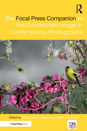 The Focal Press Companion to the Constructed Image in Contemporary Photography