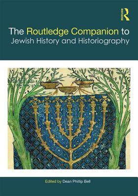 The Routledge Companion to Jewish History and Historiography