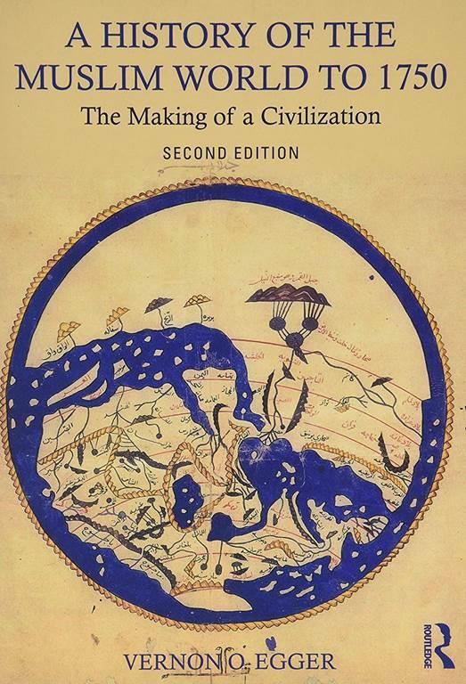 A History of the Muslim World to 1750: The Making of a Civilization