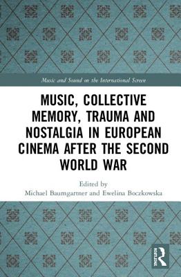 Music, Collective Memory, Trauma, and Nostalgia in European Cinema after the Second World War