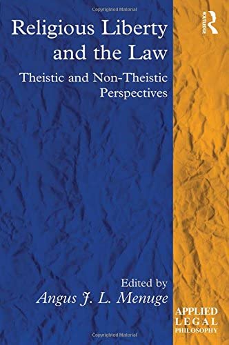 Religious Liberty and the Law: Theistic and Non-Theistic Perspectives (Applied Legal Philosophy)