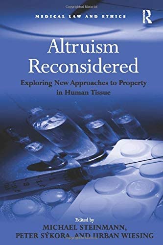 Altruism Reconsidered: Exploring New Approaches to Property in Human Tissue (Medical Law and Ethics)