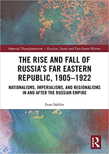 The Rise and Fall of Russia's Far Eastern Republic, 1905-1922