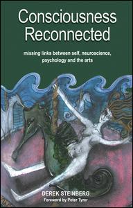 Consciousness reconnected : missing links between self, neuroscience, psychology and the arts