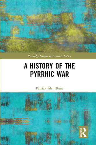 A History of the Pyrrhic War (Routledge Studies in Ancient History)