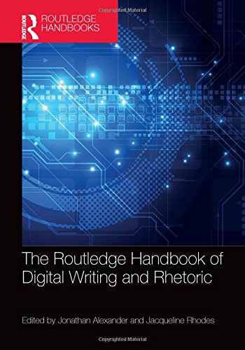 The Routledge Handbook of Digital Writing and Rhetoric