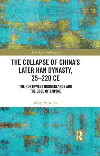 The Collapse of China's Later Han Dynasty, 25-220 Ce