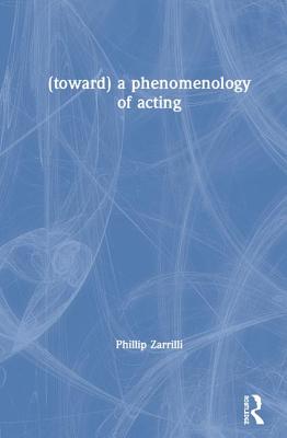 (toward) a Phenomenology of Acting