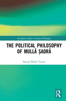 The Political Philosophy of Mullā Ṣadrā