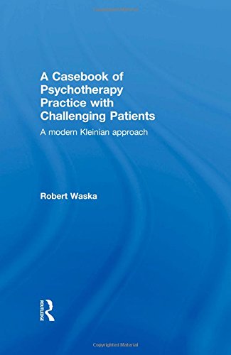 A Casebook of Psychotherapy Practice with Challenging Patients