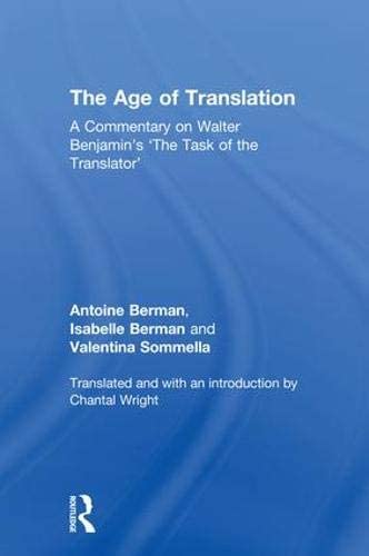 The Age of Translation: A Commentary on Walter Benjamin&rsquo;s &lsquo;The Task of the Translator'